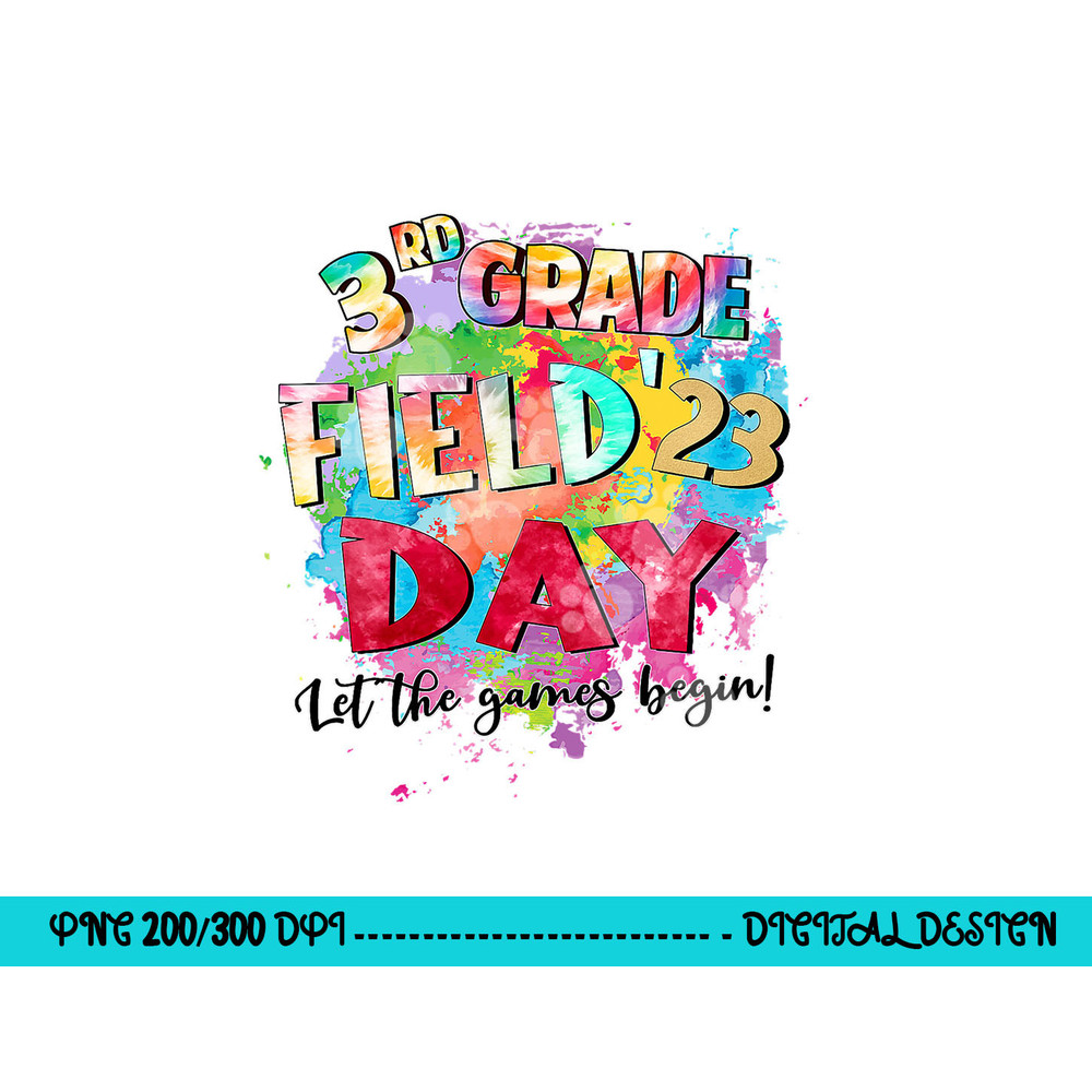 3rd Grade Field Day 2023 Let The Games Begin Kids Teachers png, sublimation copy.jpg
