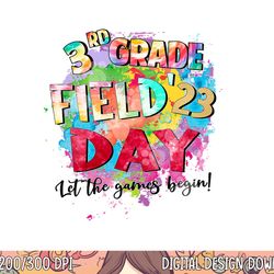 3rd grade field day 2023 let the games begin kids teachers  png, sublimation copy