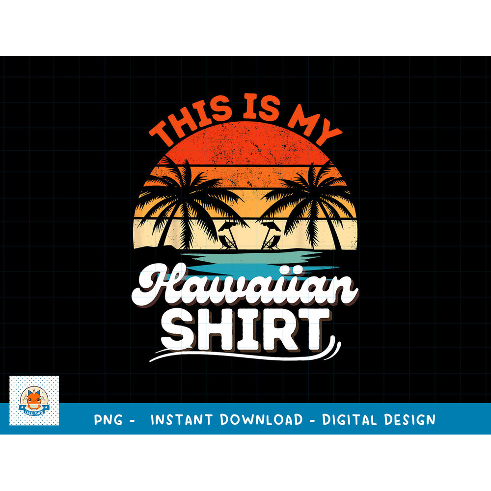This Is My Hawaiian Shirt Retro Summer Vacation Party Hawaii png, sublimation copy.jpg