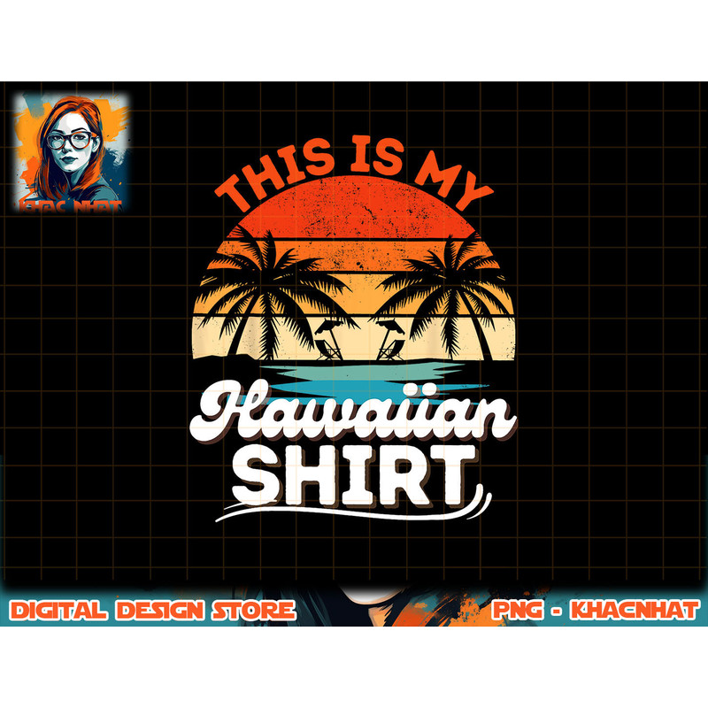 This Is My Hawaiian Shirt Retro Summer Vacation Party Hawaii png, sublimation copy.jpg