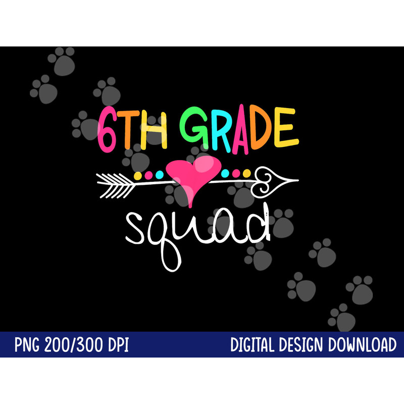6th Grade Squad Sixth Teacher Student Team Back To School png, sublimation copy.jpg
