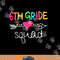 6th Grade Squad Sixth Teacher Student Team Back To School  png, sublimation copy.jpg