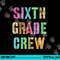 6th GRADER CREW Student Teacher Team SIXTH GRADE Squad png, sublimation copy.jpg