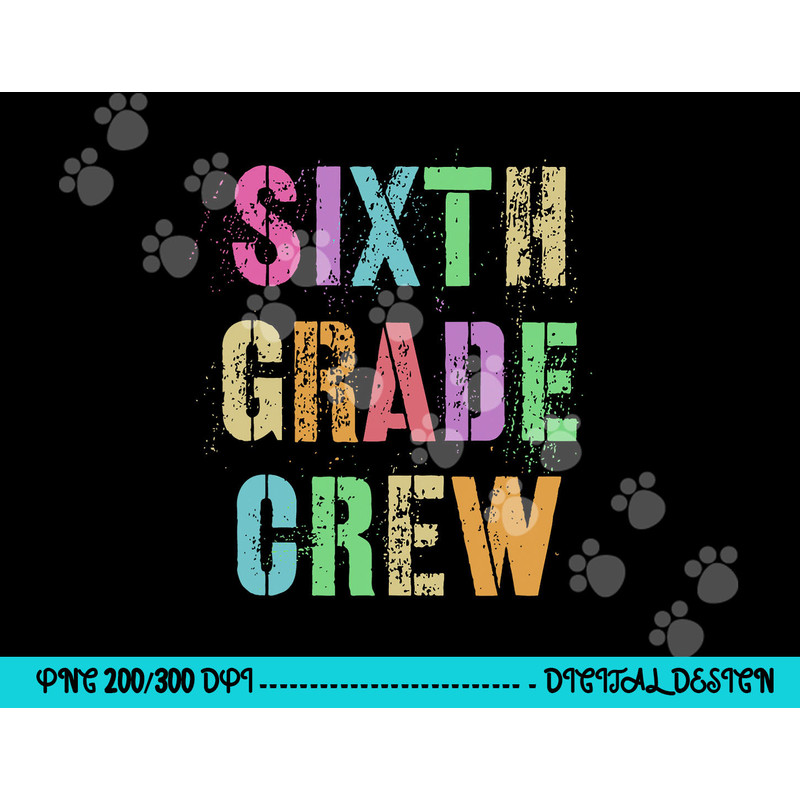 6th GRADER CREW Student Teacher Team SIXTH GRADE Squad png, sublimation copy.jpg