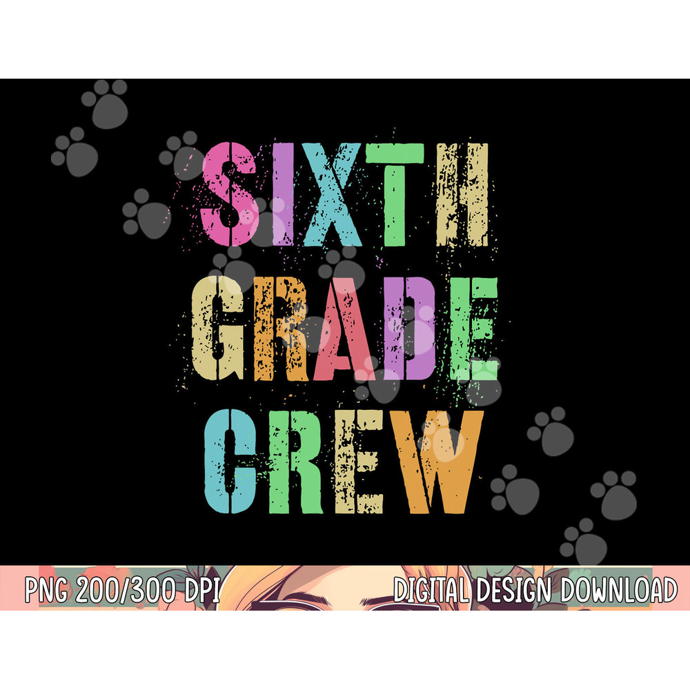 6th GRADER CREW Student Teacher Team SIXTH GRADE Squad png, sublimation copy.jpg