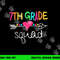7th Grade Squad Seventh Teacher Student Team Back To School png, sublimation copy.jpg