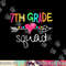7th Grade Squad Seventh Teacher Student Team Back To School png, sublimation copy.jpg