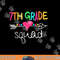 7th Grade Squad Seventh Teacher Student Team Back To School  png, sublimation copy.jpg