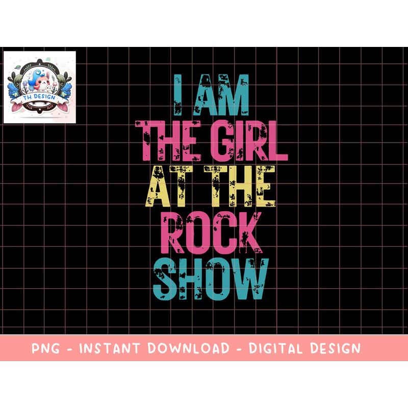 Vintage I Am The Girl At The Rock Show, Rock Music Lover Tee png, sublimation copy.jpg