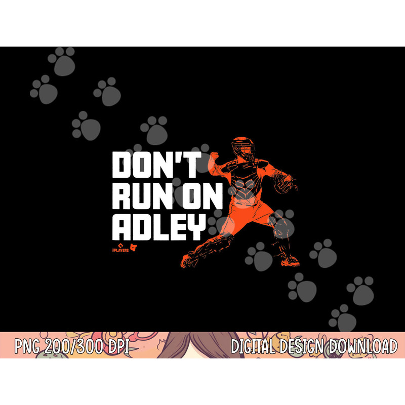 Adley Rutschman - Don t Run on Adley - Baltimore Baseball png, sublimation copy.jpg