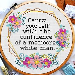 Quote cross stitch pattern, Carry yourself with the confidence of a mediocre white man, Subversive feminist, Digital PDF