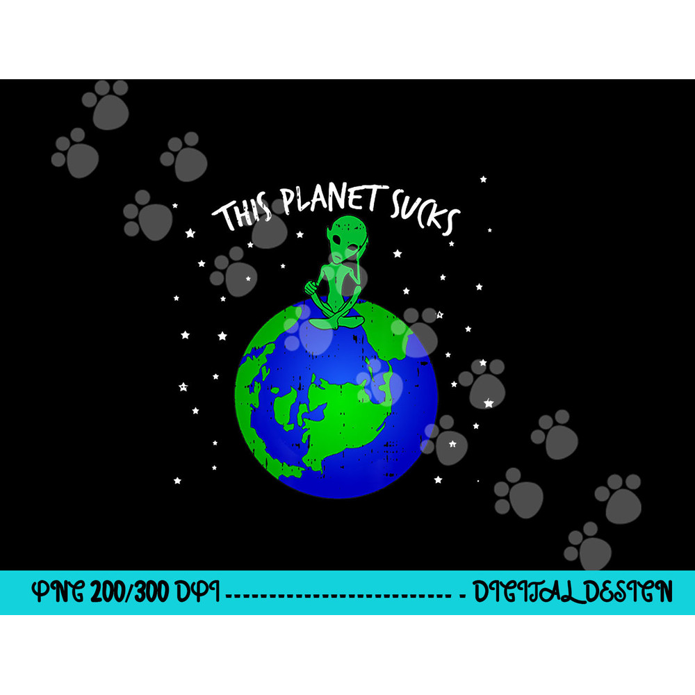 Alien Sitting On Earth This Planet Sucks Fun Halloween Gift png, sublimation copy.jpg