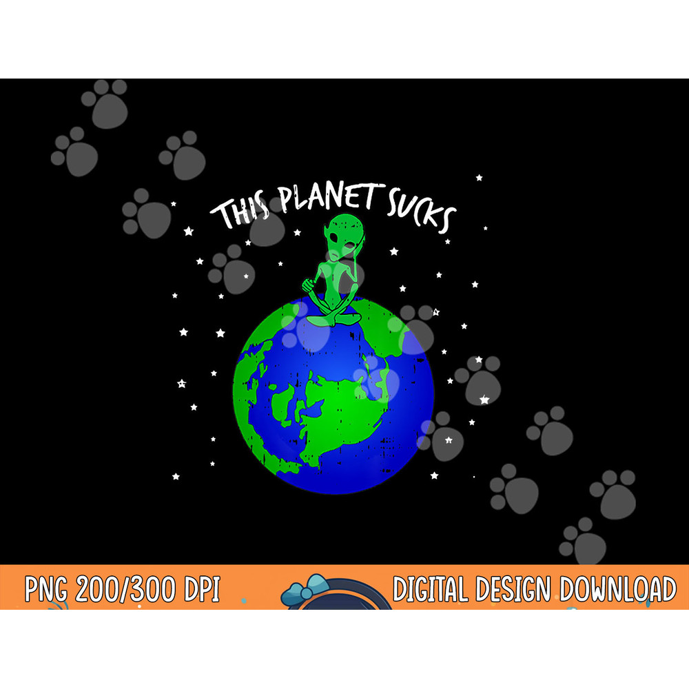 Alien Sitting On Earth This Planet Sucks Fun Halloween Gift png, sublimation copy.jpg