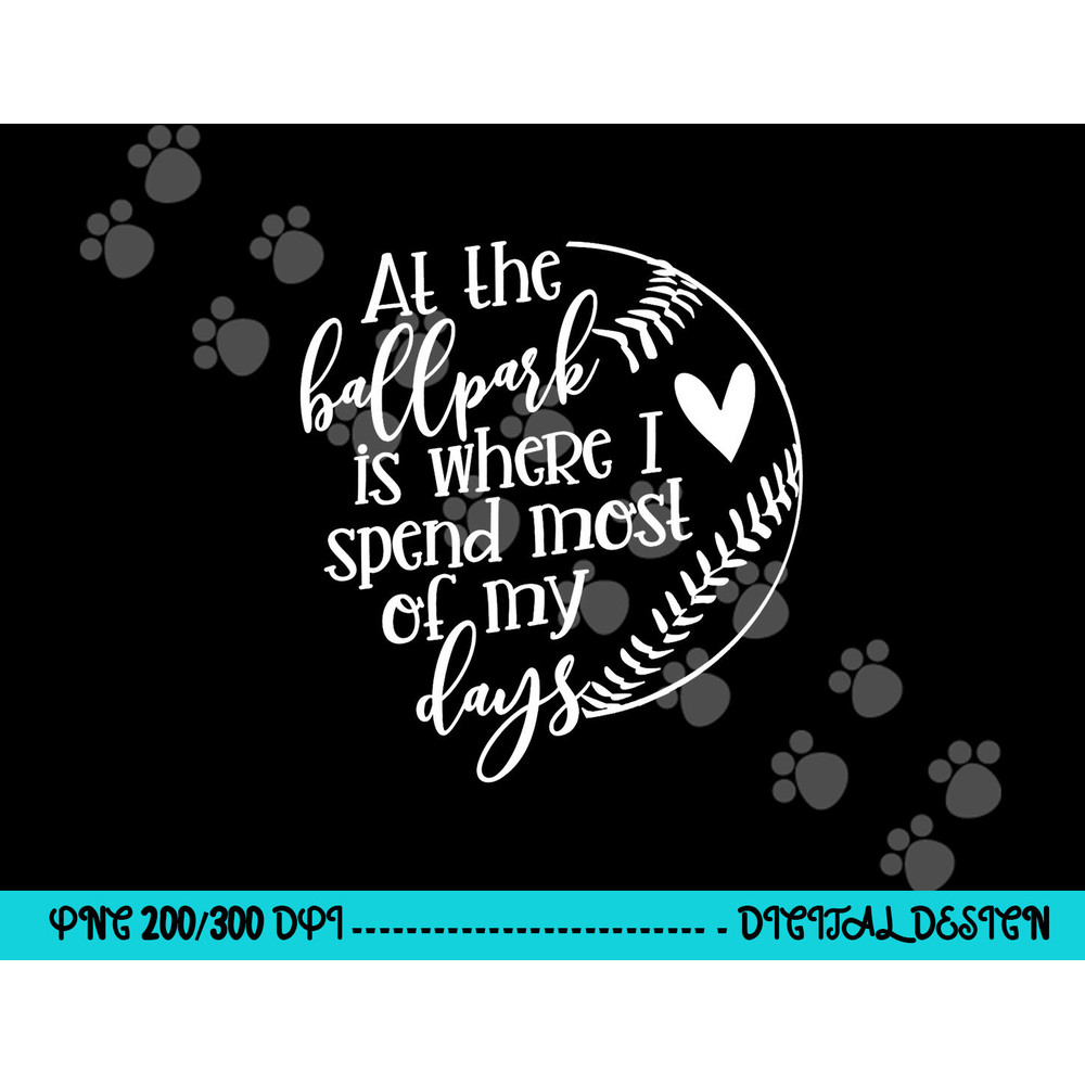 All The Ballpark Is Where I Spend Most Of My Days Mom Gift png, sublimation copy.jpg