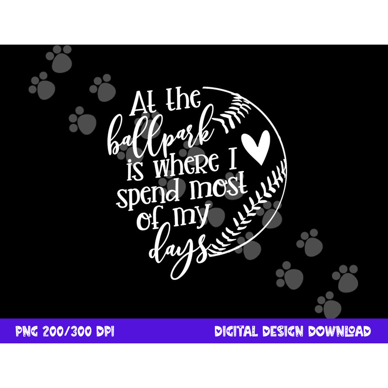 All The Ballpark Is Where I Spend Most Of My Days Mom Gift png, sublimation copy.jpg