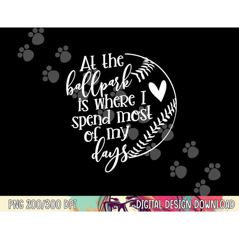 All The Ballpark Is Where I Spend Most Of My Days Mom Gift png, sublimation copy.jpg