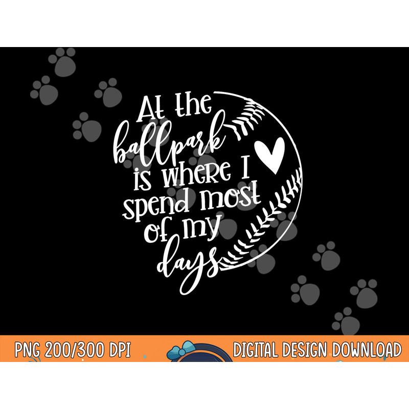 All The Ballpark Is Where I Spend Most Of My Days Mom Gift png, sublimation copy.jpg