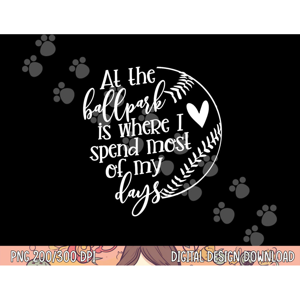 All The Ballpark Is Where I Spend Most Of My Days Mom Gift png, sublimation copy.jpg