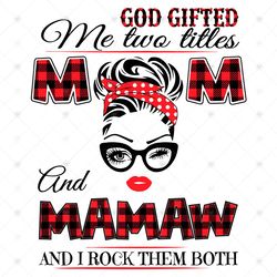 God Gifted Me Two Titles Mom And Mamaw Svg, Trending Svg, Mom Svg, Mother Svg, Mamaw Svg, Gift For Mom, Mom And Mawaw, M