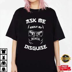 ask me about my ninja disguise essential vintage t-shirt, shirt for men women, graphic design