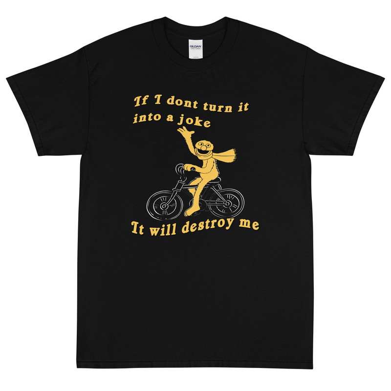 If I don't turn it into a joke meme Short Sleeve T-Shirt - 1.jpg