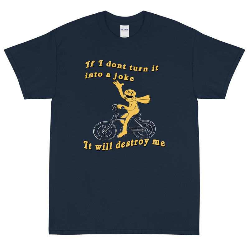 If I don't turn it into a joke meme Short Sleeve T-Shirt - 2.jpg