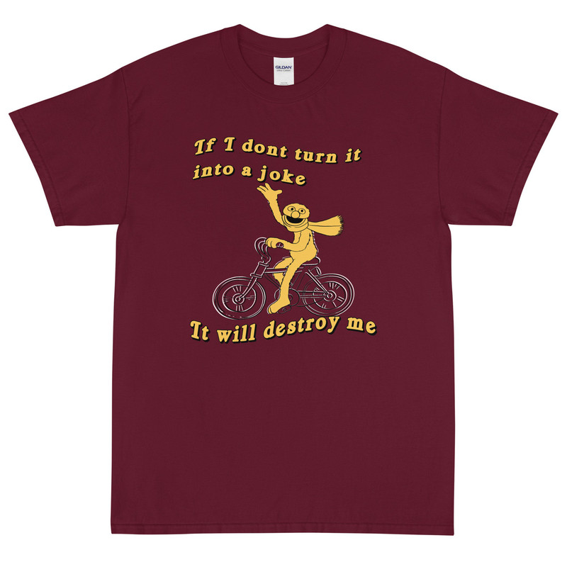 If I don't turn it into a joke meme Short Sleeve T-Shirt - 3.jpg