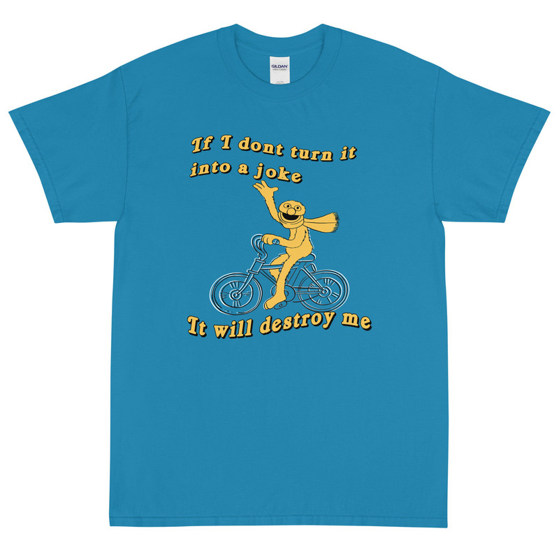 If I don't turn it into a joke meme Short Sleeve T-Shirt - 5.jpg