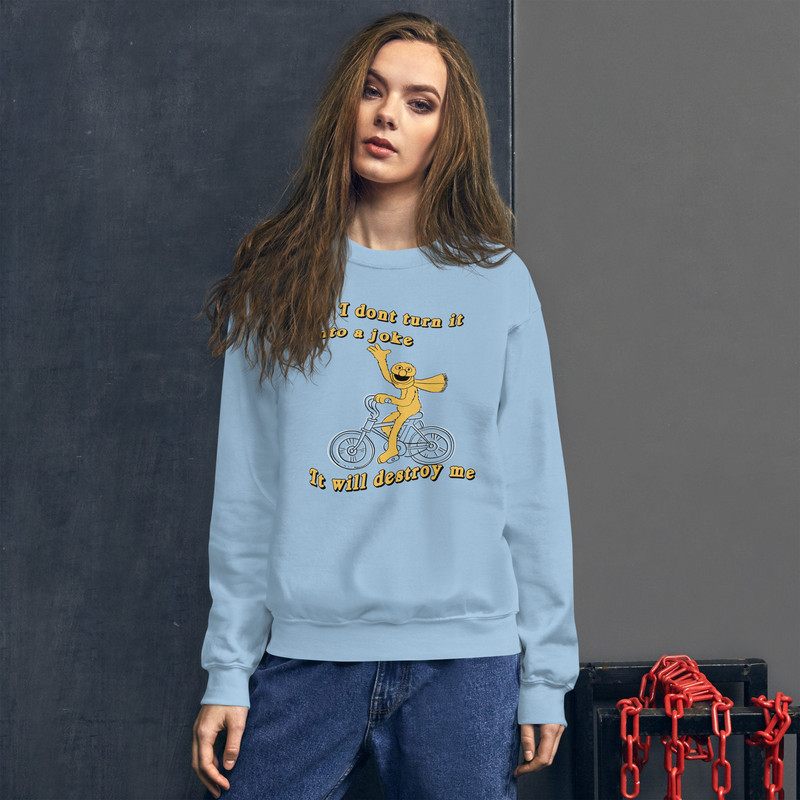If I don't turn it into a joke meme Unisex Sweatshirt - 1.jpg