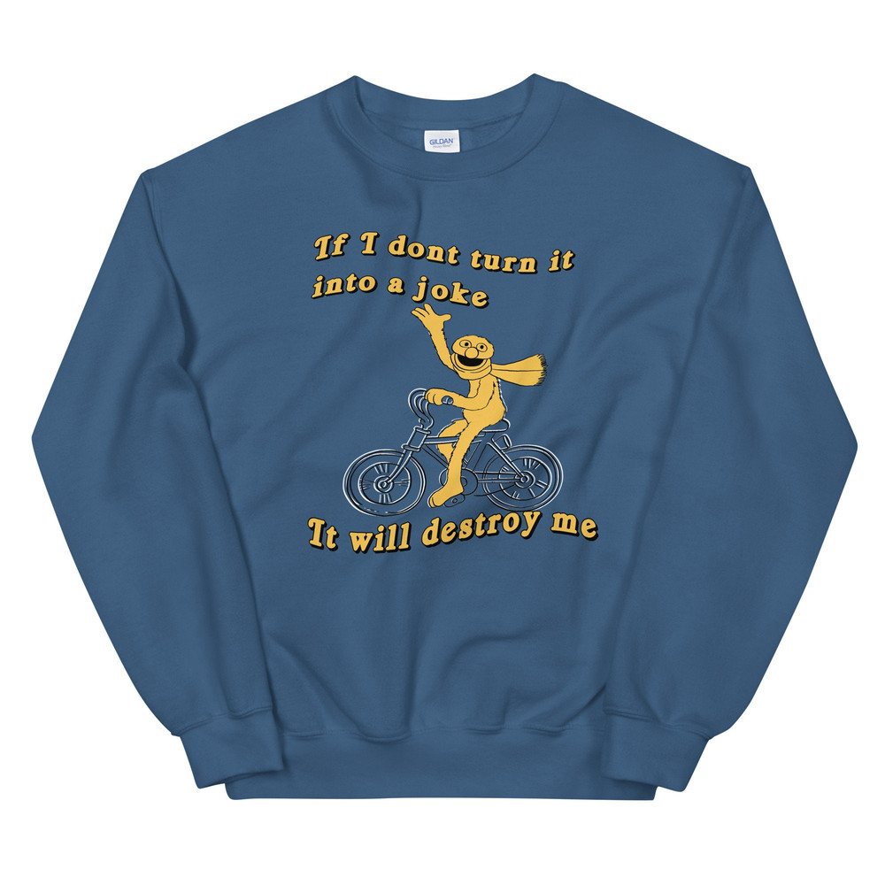 If I don't turn it into a joke meme Unisex Sweatshirt - 3.jpg