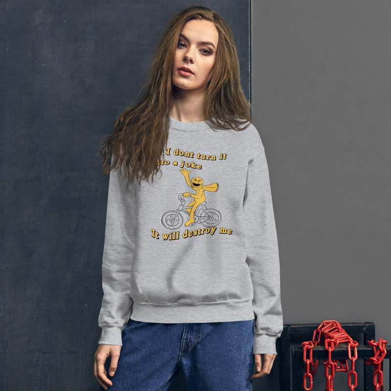 If I don't turn it into a joke meme Unisex Sweatshirt - 2.jpg