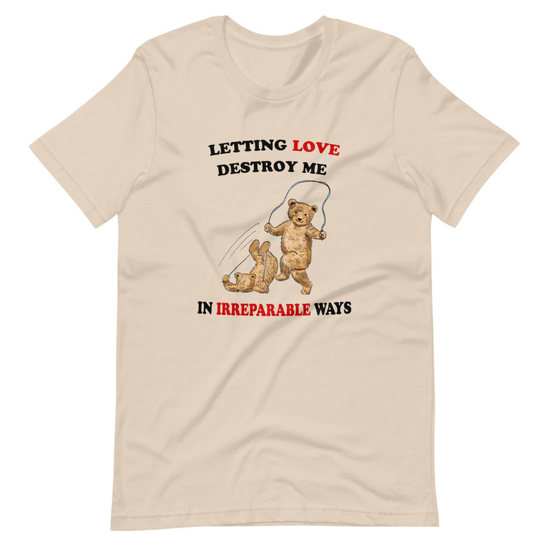 Letting Love Destroy Me Unisex t-shirt - 3.jpg