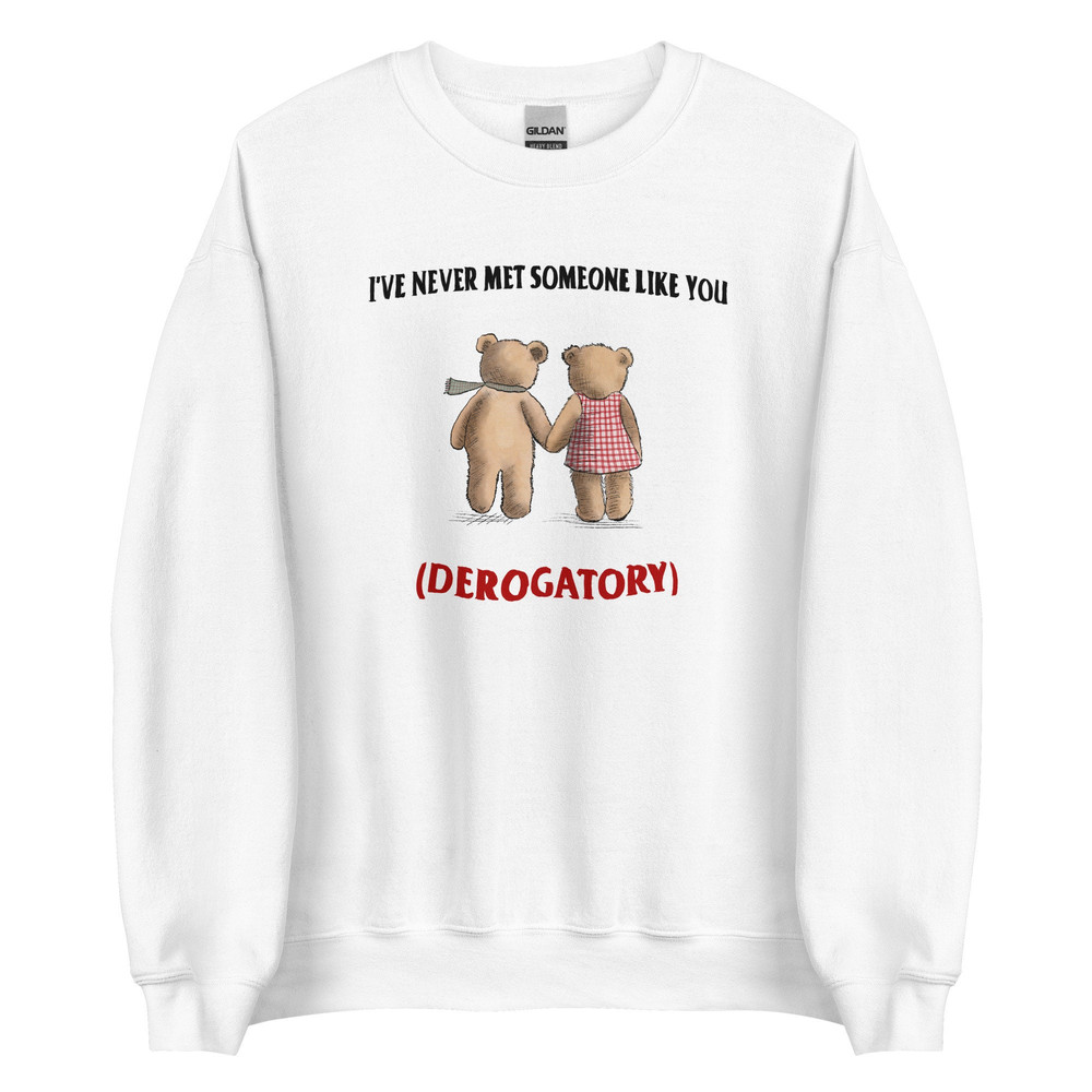 Never Met Someone Like You Unisex Sweatshirt - 5.jpg