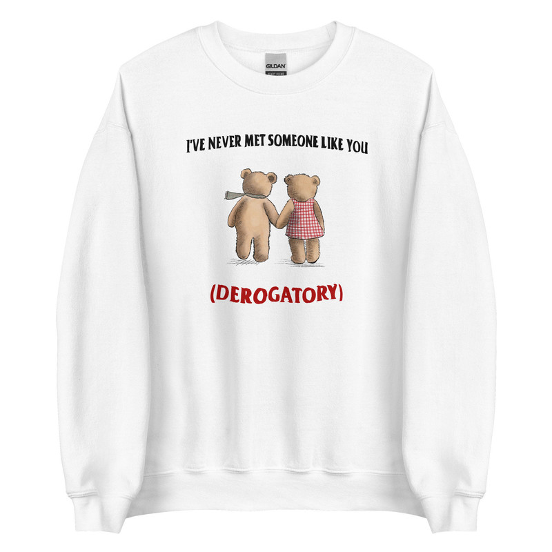 Never Met Someone Like You Unisex Sweatshirt - 5.jpg