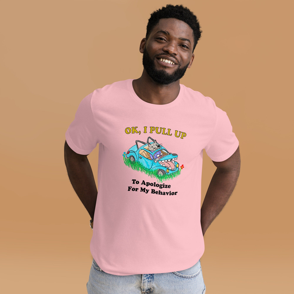 Pull Up Apology Unisex t-shirt - 2.jpg