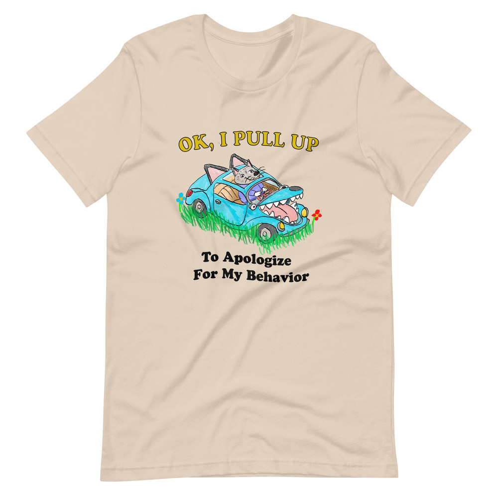 Pull Up Apology Unisex t-shirt - 5.jpg