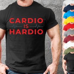 cardio is hardio funny weightlifting tshirt,funny bodybuilder t-shirt,mens and womens fun fitness tshirt,gym t shirt for