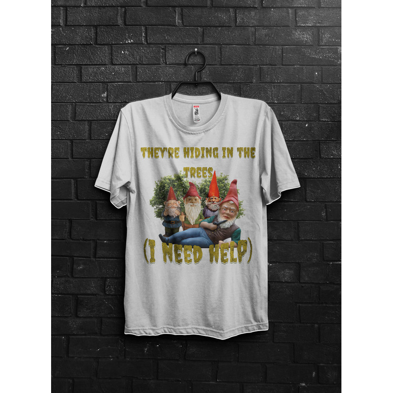 Funny Gnomes Meme Shirt Gift For Fun,They Are Hiding,Funny Tik Tok Appareal,We Are Autistic Meme,Imaginary Friends,Schizophrenic,Need Help - 2.jpg