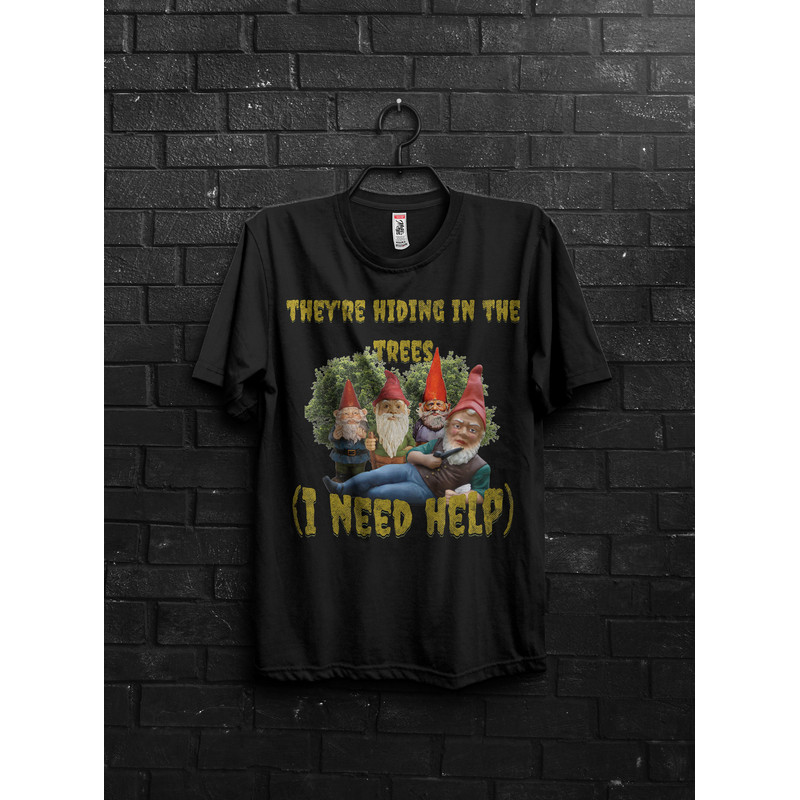 Funny Gnomes Meme Shirt Gift For Fun,They Are Hiding,Funny Tik Tok Appareal,We Are Autistic Meme,Imaginary Friends,Schizophrenic,Need Help - 3.jpg