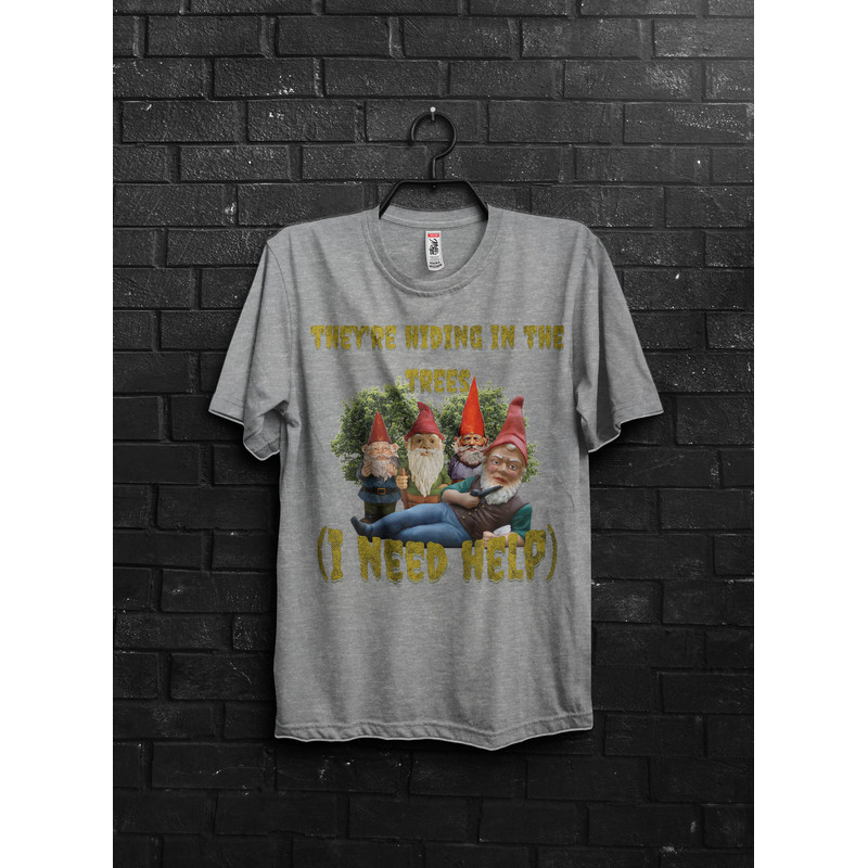 Funny Gnomes Meme Shirt Gift For Fun,They Are Hiding,Funny Tik Tok Appareal,We Are Autistic Meme,Imaginary Friends,Schizophrenic,Need Help - 4.jpg