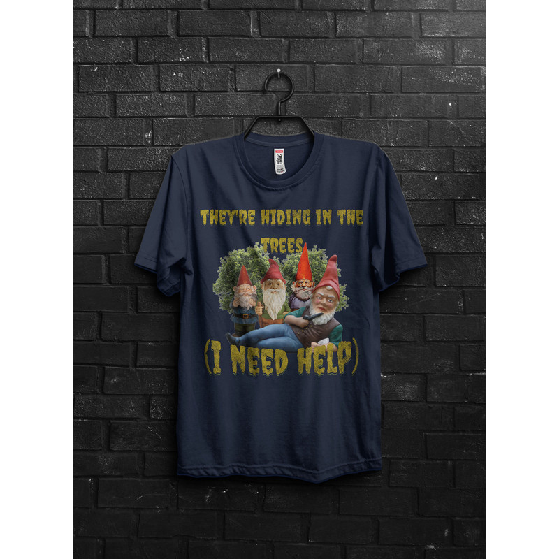 Funny Gnomes Meme Shirt Gift For Fun,They Are Hiding,Funny Tik Tok Appareal,We Are Autistic Meme,Imaginary Friends,Schizophrenic,Need Help - 5.jpg