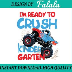 back to school boys first day of kindergarten monster truck png, i'm ready to crush kindergarten png, back to school png