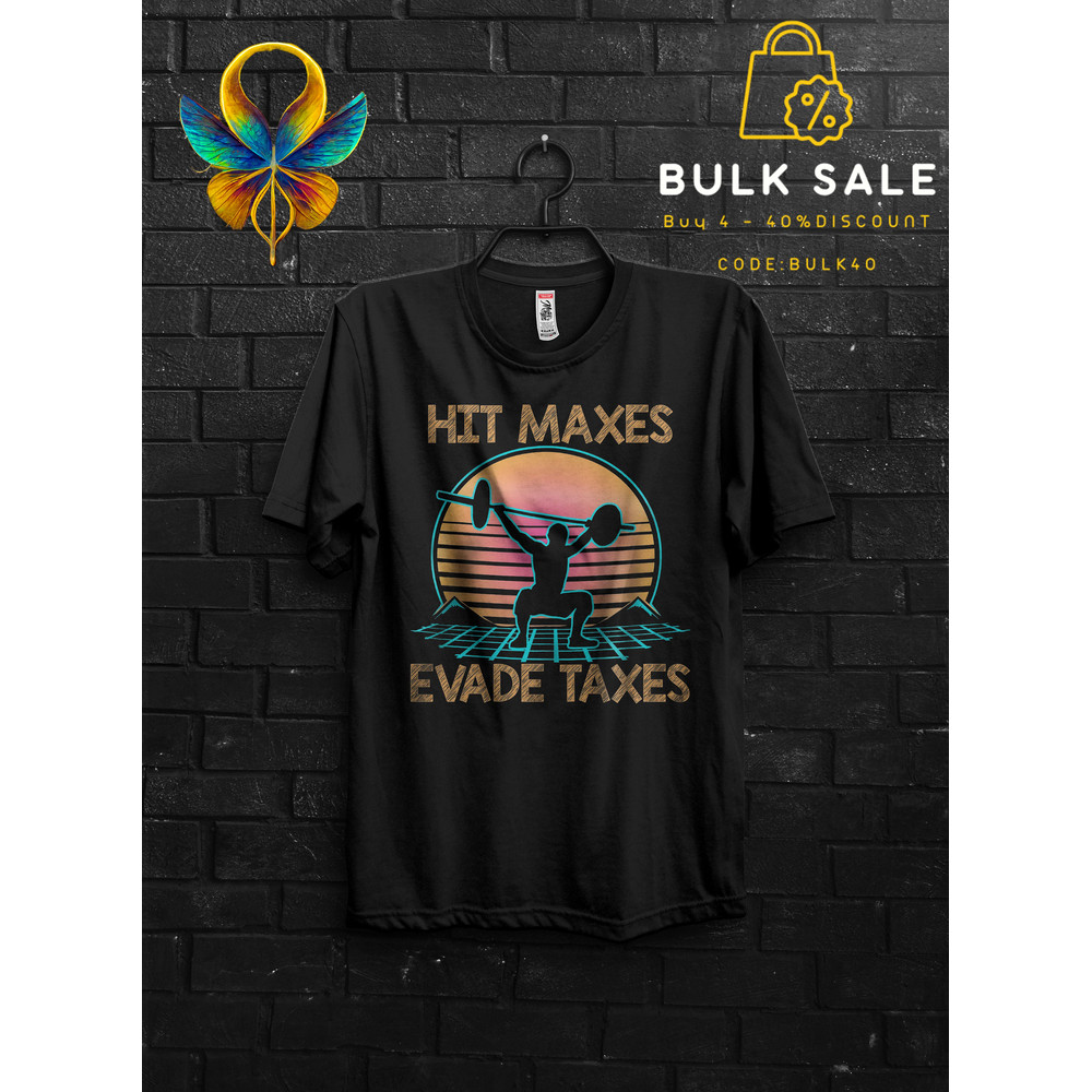 Hit Maxes Evade Taxes Gym Gift T Shirt Meme For Man, Deadlift TShirt For Gym Rats, Funny Pumpcover WorkoutShirt For Bodybuilder,Anabolic Tee - 2.jpg