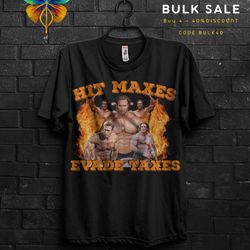 hit maxes evade taxes mike ohearn funny meme gym tshirt gift,dont hurt me muscle shirt for gym rats,oversized funny pump