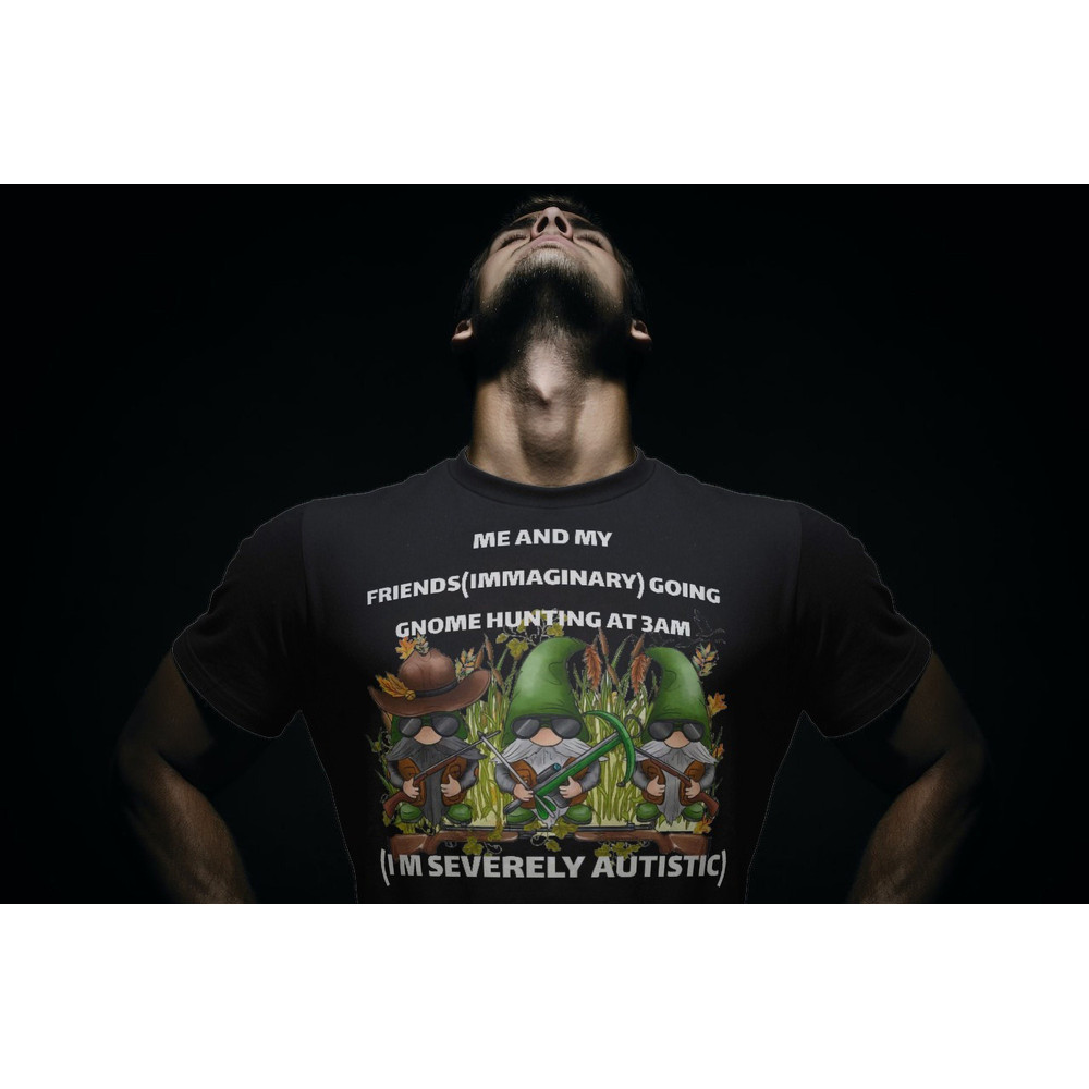 Hunting Gnomes Meme Shirt Gift For Fun,They Are Everywhere,Funny Tik Tok Appareal,We Are Autistic Meme,Immaginary Friends,Schizophrenic Tee - 1.jpg