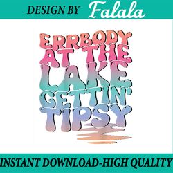errbody at the lake gettin' tipsy lake life summer png, camp lover svg, lake quotes svg, digital download