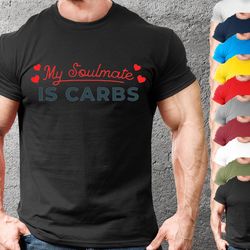 my soulmate is carbs mens and womens fun fitness tshirt,workout t-shirt for men and women,gym t shirt for boys and girls