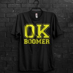 ok boomer funny meme gift t shirt for millennial,basketball or baseball bold letters,okay boomer gen z humor, cringe quo