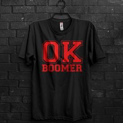 ok boomer funny meme gift t shirt for millennial,okay boomer gen z humor, quotes about to laugh cringe basketball or bas