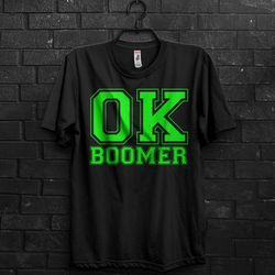 okay boomer funny meme gift t shirt for millennial,basketball or baseball bold letters,ok boomer gen z humor, cringe quo